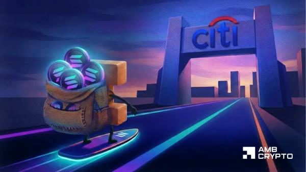 Citi builds on Solana: Will SOL become the &lsquo;internet capital market&rsquo;?